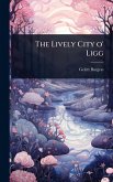 The Lively City o' Ligg The Lively City o' Ligg
