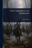 The Chronicle of Froissart The Chronicle of Froissart