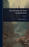 The Works of Wm Robertson The Works of Wm Robertson