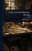 The Leather Work Book The Leather Work Book