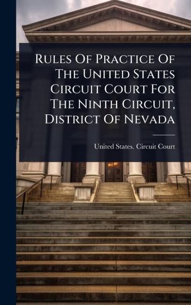 Rules Of Practice Of The United States Circuit Court For The Ninth Circuit, District Of Nevada Rules Of Practice Of The United States Circuit Court For The Ninth Circuit, District Of Nevada