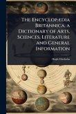 The EncyclopÃ]dia Britannica; a Dictionary of Arts, Sciences, Literature and General Information