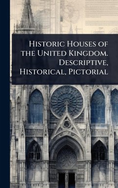 Cover Historic Houses of the United Kingdom. Descriptive, Historical, Pictorial
