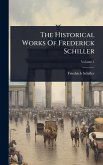 The Historical Works Of Frederick Schiller The Historical Works Of Frederick Schiller