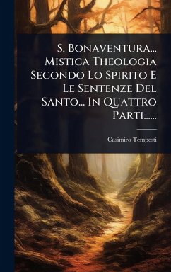 Cover S. Bonaventura... Mistica Theologia Secondo Lo Spirito E Le Sentenze Del Santo... In Quattro Parti......