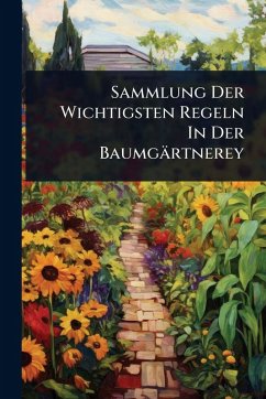 Sammlung Der Wichtigsten Regeln In Der Baumgärtnerey - Anonymous