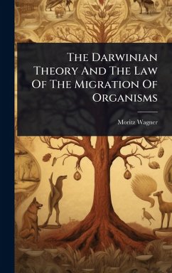 The Darwinian Theory And The Law Of The Migration Of Organisms - Wagner, Moritz