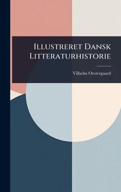 Illustreret Dansk Litteraturhistorie - Oestergaard, Vilhelm