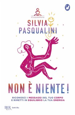 Non è niente! Riconosci i messaggi del tuo corpo e rimetti in equilibrio la tua energia Cover Non è niente! Riconosci i messaggi del tuo corpo e rimetti in equilibrio la tua energia