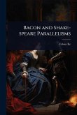 Bacon and Shake-speare Parallelisms Bacon and Shake-speare Parallelisms