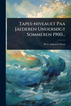 Tapes-niveauet Paa Jaederen UndersÃ, gt Sommeren 1900... - Ã~yen, Peter Annaeus Tapes-niveauet Paa Jaederen UndersÃ, gt Sommeren 1900... - Ã~yen, Peter Annaeus