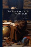 "The Light by Which We See Light"