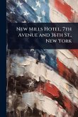New Mills Hotel, 7th Avenue and 36th St., New York New Mills Hotel, 7th Avenue and 36th St., New York
