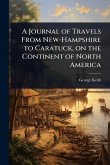 A Journal of Travels From New-Hampshire to Caratuck, on the Continent of North America A Journal of Travels From New-Hampshire to Caratuck, on the Continent of North America