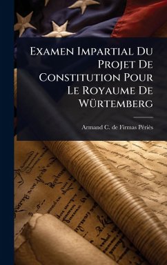 Examen Impartial Du Projet De Constitution Pour Le Royaume De WÃ1/4rtemberg