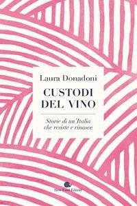 Cover Custodi del vino. Storie di un'Italia che resiste e rinasce