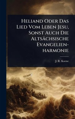 Cover Heliand Oder Das Lied Vom Leben Jesu, Sonst Auch Die Altsächsische Evangelien-harmonie