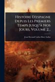 Histoire D'espagne Depuis Les Premiers Temps Jusqu'Ã Nos Jours, Volume 2...