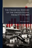 The Financial History of the United States, From 1774 to 1885 The Financial History of the United States, From 1774 to 1885