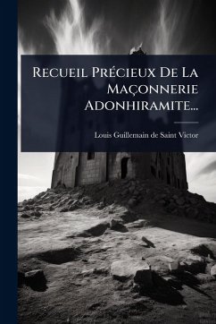 Cover Recueil PrÃ(c)cieux De La Maçonnerie Adonhiramite...