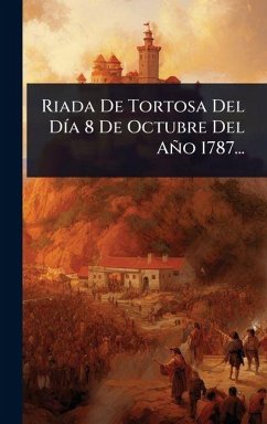 Riada De Tortosa Del DÃ-a 8 De Octubre Del Año 1787... - Anonymous