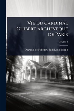 Cover Vie du cardinal Guibert archeveque de Paris