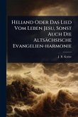 Heliand Oder Das Lied Vom Leben Jesu, Sonst Auch Die Altsächsische Evangelien-harmonie