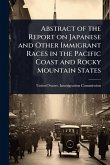 Abstract of the Report on Japanese and Other Immigrant Races in the Pacific Coast and Rocky Mountain States Abstract of the Report on Japanese and Other Immigrant Races in the Pacific Coast and Rocky Mountain States