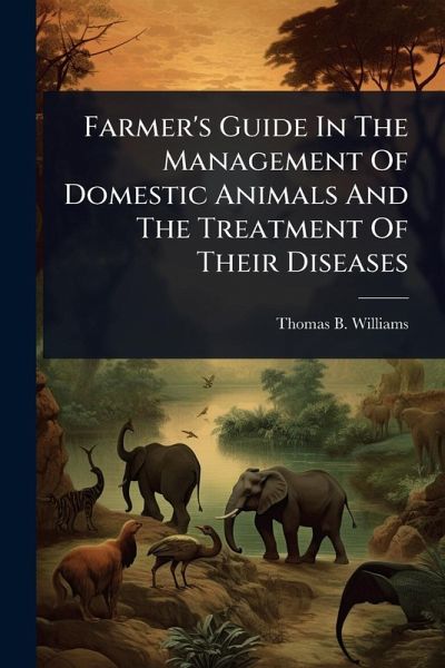 Farmer's Guide In The Management Of Domestic Animals And The Treatment Of Their Diseases