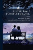 Petits Poèmes Ã€ L'usage De L'enfance...