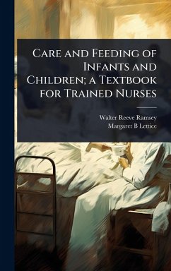 Care and Feeding of Infants and Children; a Textbook for Trained Nurses - Ramsey, Walter Reeve; Lettice, Margaret B