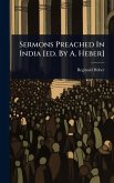 Sermons Preached In India [ed. By A. Heber]