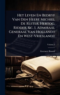 Cover Het Leven En Bedryf Van Den Heere Michiel De Ruiter, Hertog, Ridder, &c. 1. Admiraal Generaal Van Hollandt En West-Vrieslandt