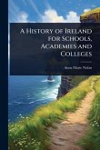 A History of Ireland for Schools, Academies and Colleges