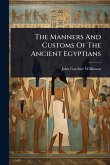 The Manners And Customs Of The Ancient Egyptians