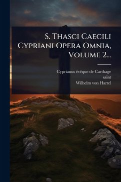 S. Thasci Caecili Cypriani Opera Omnia, Volume 2... - Saint) S. Thasci Caecili Cypriani Opera Omnia, Volume 2... - Saint)