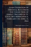 Loan Exhibition of Oriental Rugs From the Collection of James F. Ballard of St. Louis, MO, Minneapolis, February 1 to April 13, 1922