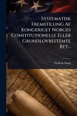 Systematisk Fremstilling Af Kongeriget Norges Constitutionelle Eller Grundlovbestemte Ret... Systematisk Fremstilling Af Kongeriget Norges Constitutionelle Eller Grundlovbestemte Ret...