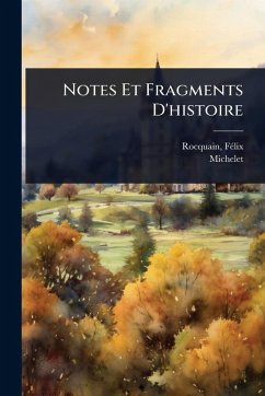 Notes Et Fragments D'histoire - Rocquain, Fã(c)LIX; Michelet