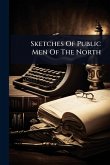 Sketches Of Public Men Of The North