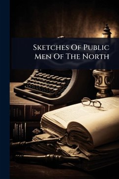 Sketches Of Public Men Of The North - Anonymous