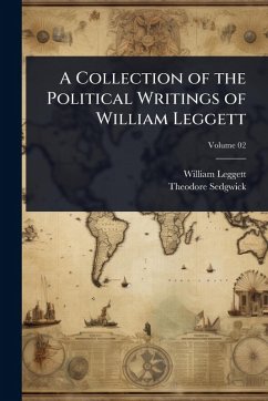 Cover A Collection of the Political Writings of William Leggett