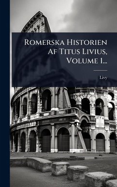 Cover Romerska Historien Af Titus Livius, Volume 1...