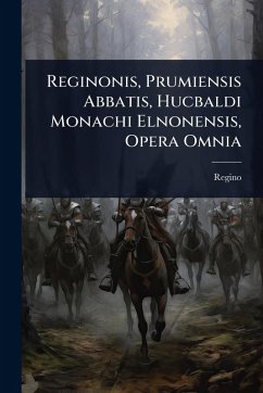 Cover Reginonis, Prumiensis Abbatis, Hucbaldi Monachi Elnonensis, Opera Omnia