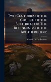 Two Centuries of the Church of the Brethren; or, The Beginnings of the Brotherhood;