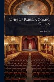 John of Paris; a Comic Opera John of Paris; a Comic Opera