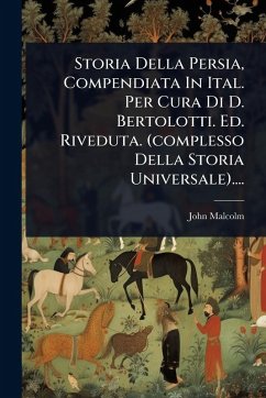 Cover Storia Della Persia, Compendiata In Ital. Per Cura Di D. Bertolotti. Ed. Riveduta. (complesso Della Storia Universale)....