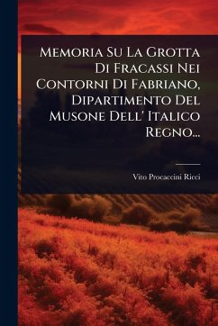 Memoria Su La Grotta Di Fracassi Nei Contorni Di Fabriano, Dipartimento Del Musone Dell' Italico Regno... - Ricci, Vito Procaccini Memoria Su La Grotta Di Fracassi Nei Contorni Di Fabriano, Dipartimento Del Musone Dell' Italico Regno... - Ricci, Vito Procaccini