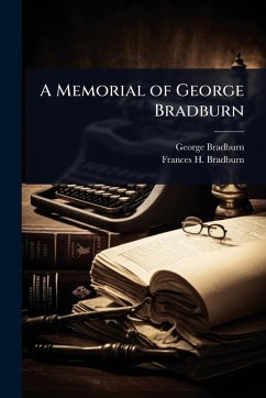 A Memorial of George Bradburn - Bradburn, George; Bradburn, Frances H A Memorial of George Bradburn - Bradburn, George; Bradburn, Frances H