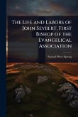 The Life and Labors of John Seybert, First Bishop of the Evangelical Association